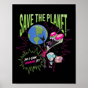 Invader Zim Earth Day Save The Planet So I Can Inv Poster