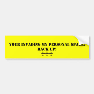 Invading My Personal Space Bumper Sticker
