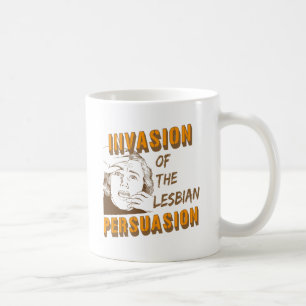 Invasion of the Lesbian Persuasion Coffee Mug