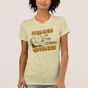 Invasion of the Lesbian Persuasion T-Shirt
