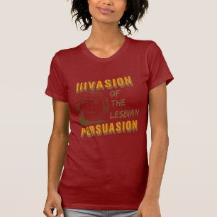 Invasion of the Lesbian Persuasion T-Shirt