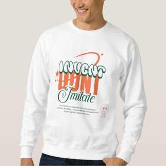 invent dont imitate sweatshirt
