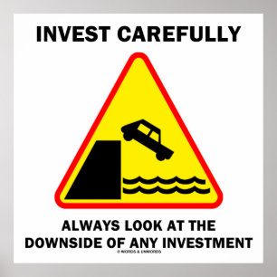 Invest Carefully Always Look At The Downside Sign