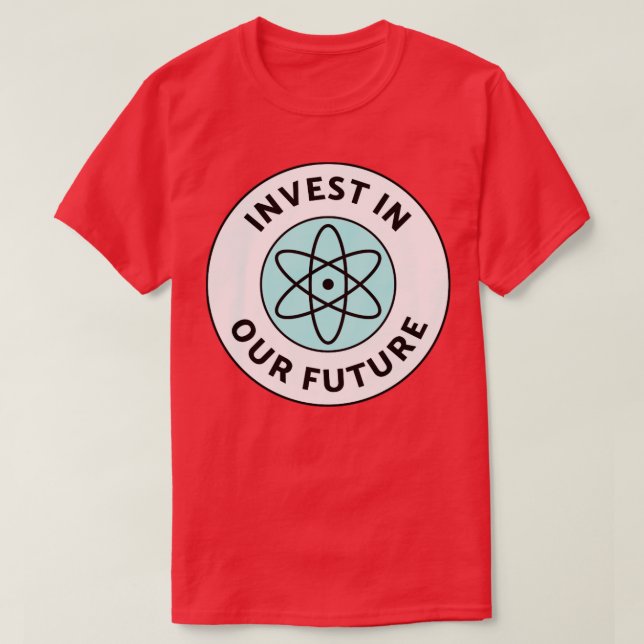 Invest In Our Future Science Funding T-Shirt (Design Front)