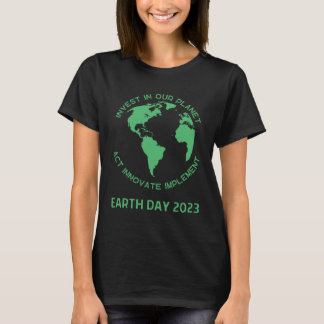 Invest In Our Planet Earth Day 2023 T-Shirt