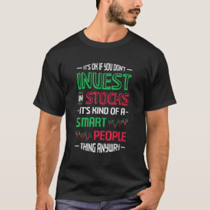 Invest In Stocks Smart People Thing Stock Market I T-Shirt