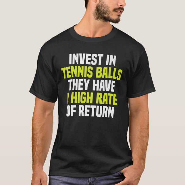Invest In Tennis Balls They Have A High Rate Of Re T-Shirt (Front)
