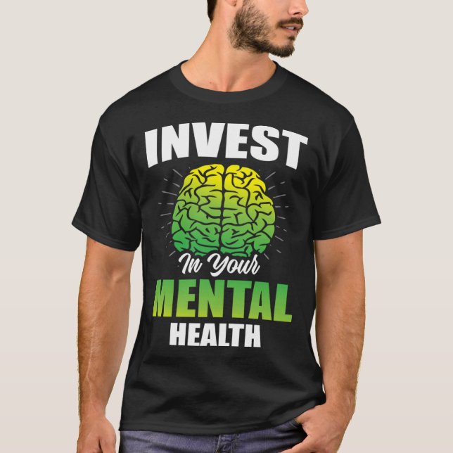 Invest In Your Mental Health Awareness Depression  T-Shirt (Front)