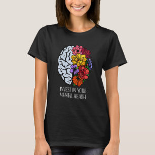 Invest In Your Mental Health Mental Health Awarene T-Shirt
