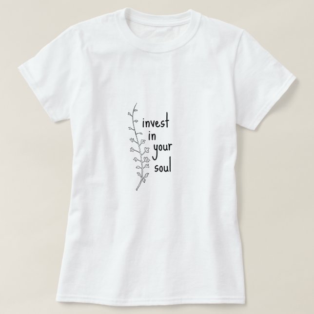 Invest in Your Soul Fun Happy Silly Sarcastic Gift T-Shirt (Design Front)