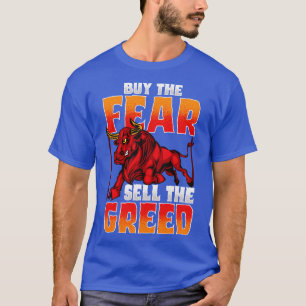 Investing Buy The Fear Sell The Greed Stock Market T-Shirt