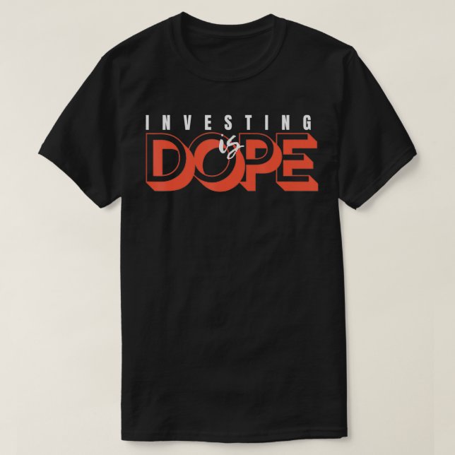 Investing is Dope  T-Shirt (Design Front)
