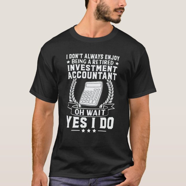 Investment Accountant Enjoy Being Retired T-Shirt (Front)