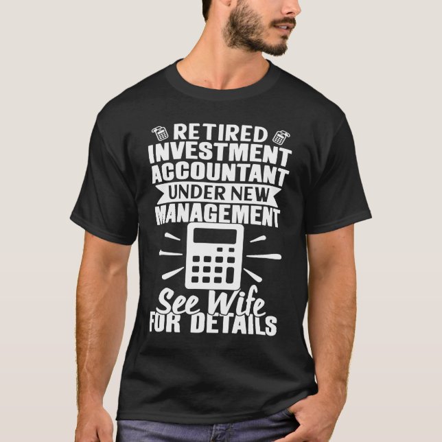 Investment Accountant Retired See Wife For Details T-Shirt (Front)