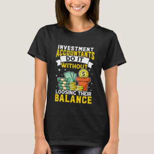 Investment Accountant Without Loosing Balance T-Shirt