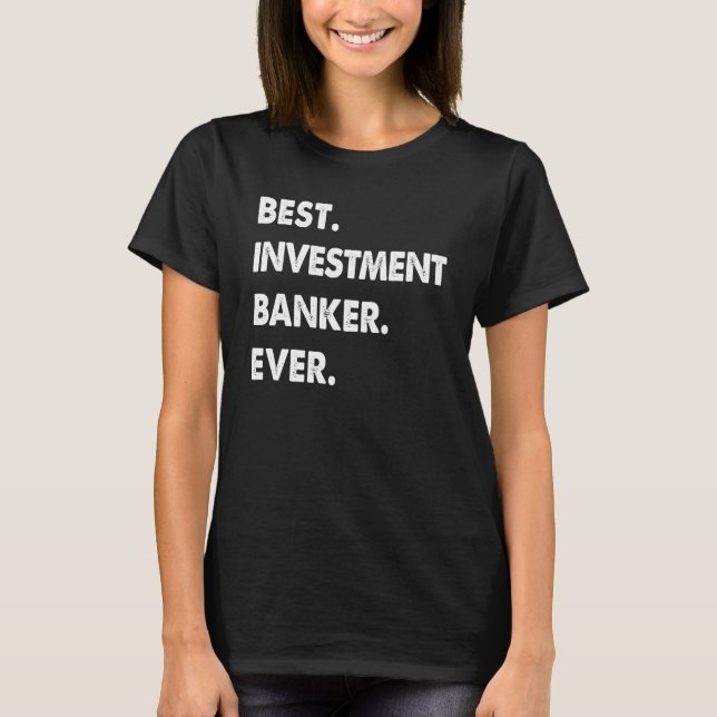 Investment Banker Profession Best Investment Banke T-Shirt (Front)