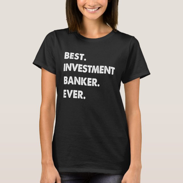 Investment Banker Profession Best Investment Banke T-Shirt (Front)