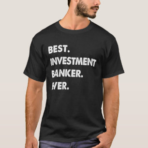 Investment Banker Profession Best Investment Banke T-Shirt