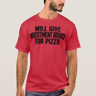 Investor Funny Will Give Investment Advice For Piz T-Shirt