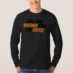 Investor Will Give Investment Advice For Coffee T-Shirt