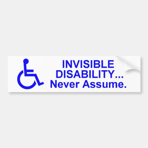 Image of Invisible Disability... Never Assume. Bumper Sticker