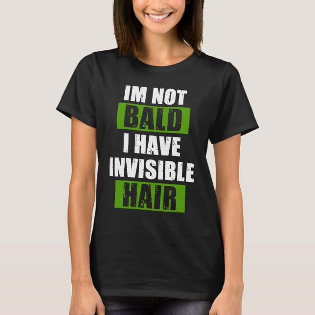 Invisible Hair No Hair Bald Head Hairless Hairstyl T-Shirt (Front)