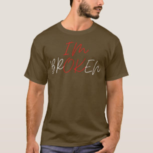 Invisible Illness Health Awareness I'm Ok I'm Brok T-Shirt