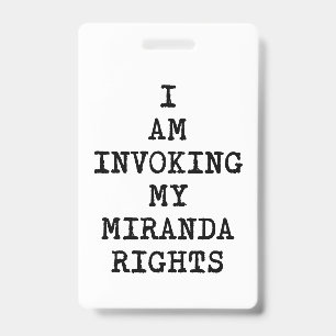Invoking my Miranda Rights-Right to Remain Silent ID Badge