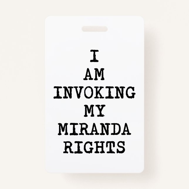 Invoking my Miranda Rights-Right to Remain Silent ID Badge (Front)