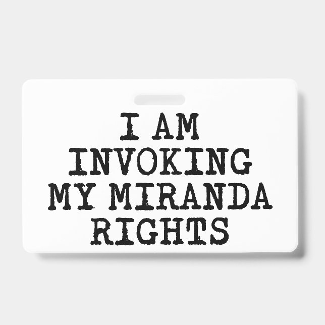 Invoking my Miranda Rights-Right to Remain Silent ID Badge (Front)
