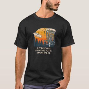 Involves Swinging Putts Disc Golf Pun Golfer Joke T-Shirt