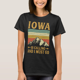 Iowa Is Calling And I Must Go T-Shirt