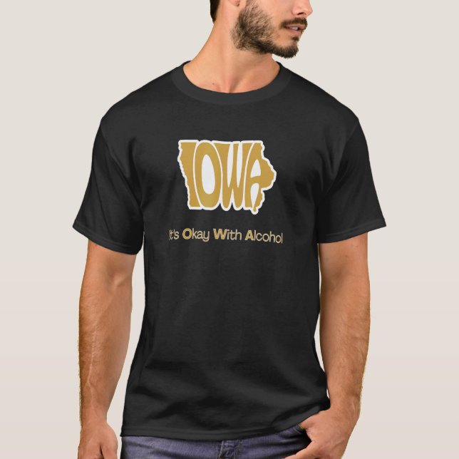 Iowa It's Okay With Alcohol Iowa Joke T-Shirt (Front)