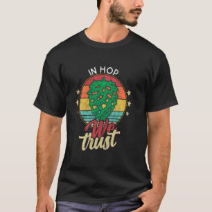 Ipa Beer Quote Hop Cone- In Hop We Trust Craf Tbee T-Shirt