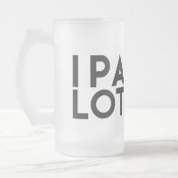 IPA LOT. I PEE A LOT, BEER LOVER FROSTY MUG
