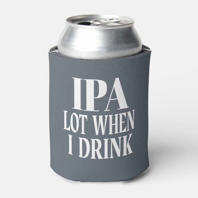 IPA Lot When I Drink Can Cooler (Can Front)