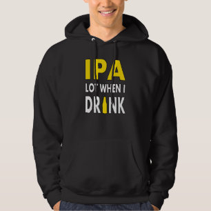Ipa Lot When I Drink Craft Beer Drinking Pale Ale Hoodie