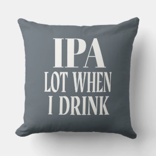 IPA Lot When I Drink Cushion