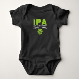 IPA Lot When I Drink Funny Beer Drinkers Baby Bodysuit