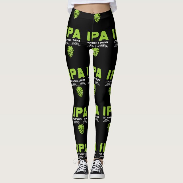 IPA Lot When I Drink Funny Beer Drinkers Leggings (Front)