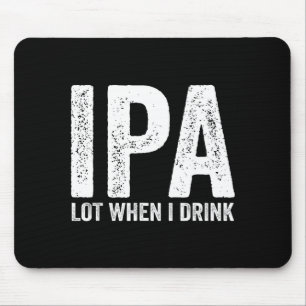 Ipa Lot When I Drink Funny Beer Pun Drinker Drinki Mouse Mat