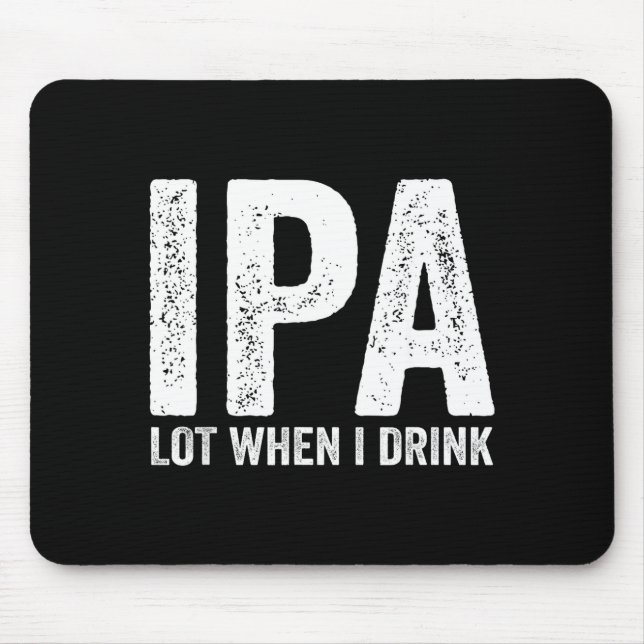 Ipa Lot When I Drink Funny Beer Pun Drinker Drinki Mouse Mat (Front)
