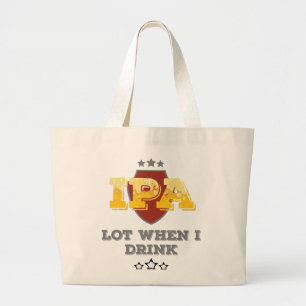 IPA Lot When I Drink Large Tote Bag