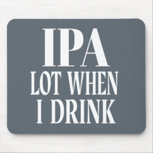 IPA Lot When I Drink Mouse Mat