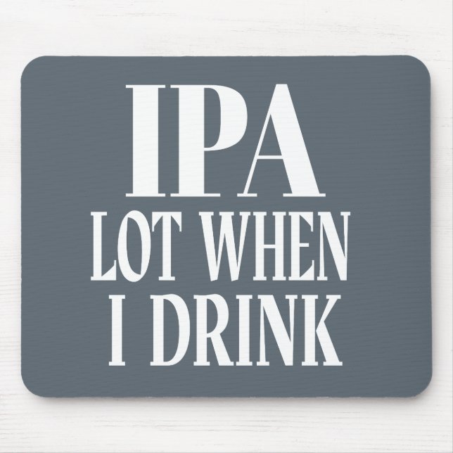 IPA Lot When I Drink Mouse Mat (Front)