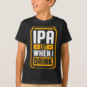 Ipa Lot When I Drink Shirt Beer Lover St Patrick's