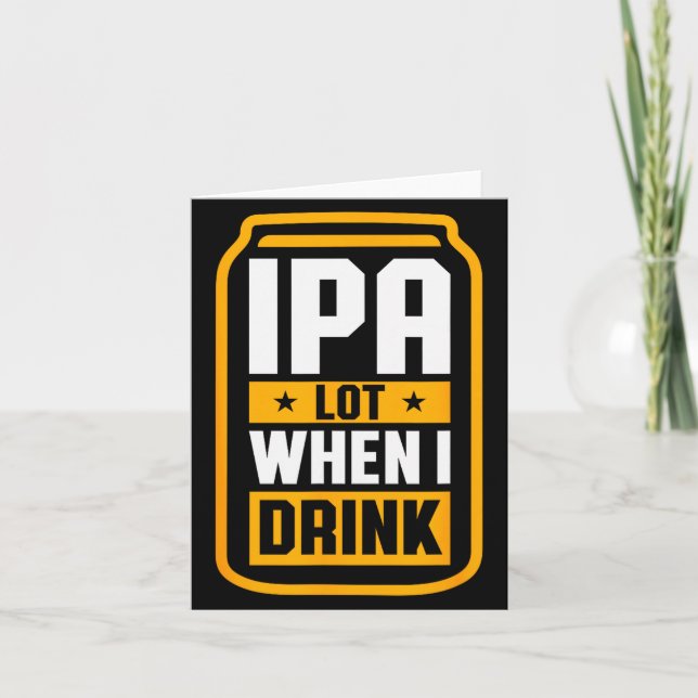 Ipa Lot When I Drink Shirt Beer Lover St Patrick's Card (Front)