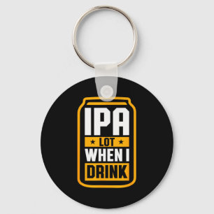 Ipa Lot When I Drink Shirt Beer Lover St Patrick's Key Ring