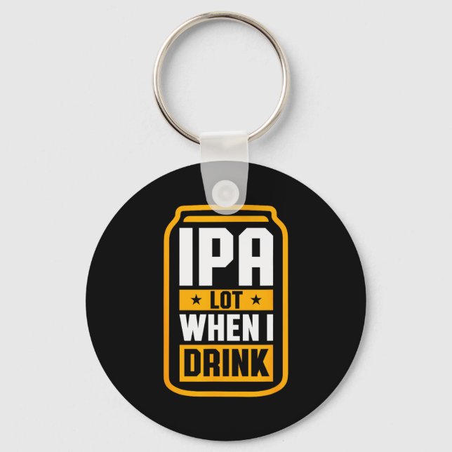 Ipa Lot When I Drink Shirt Beer Lover St Patrick's Key Ring (Front)