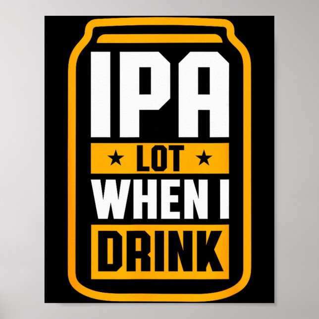 Ipa Lot When I Drink Shirt Beer Lover St Patrick's Poster (Front)